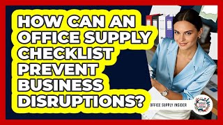 How Can An Office Supply Checklist Prevent Business Disruptions? - Office Supply Insider