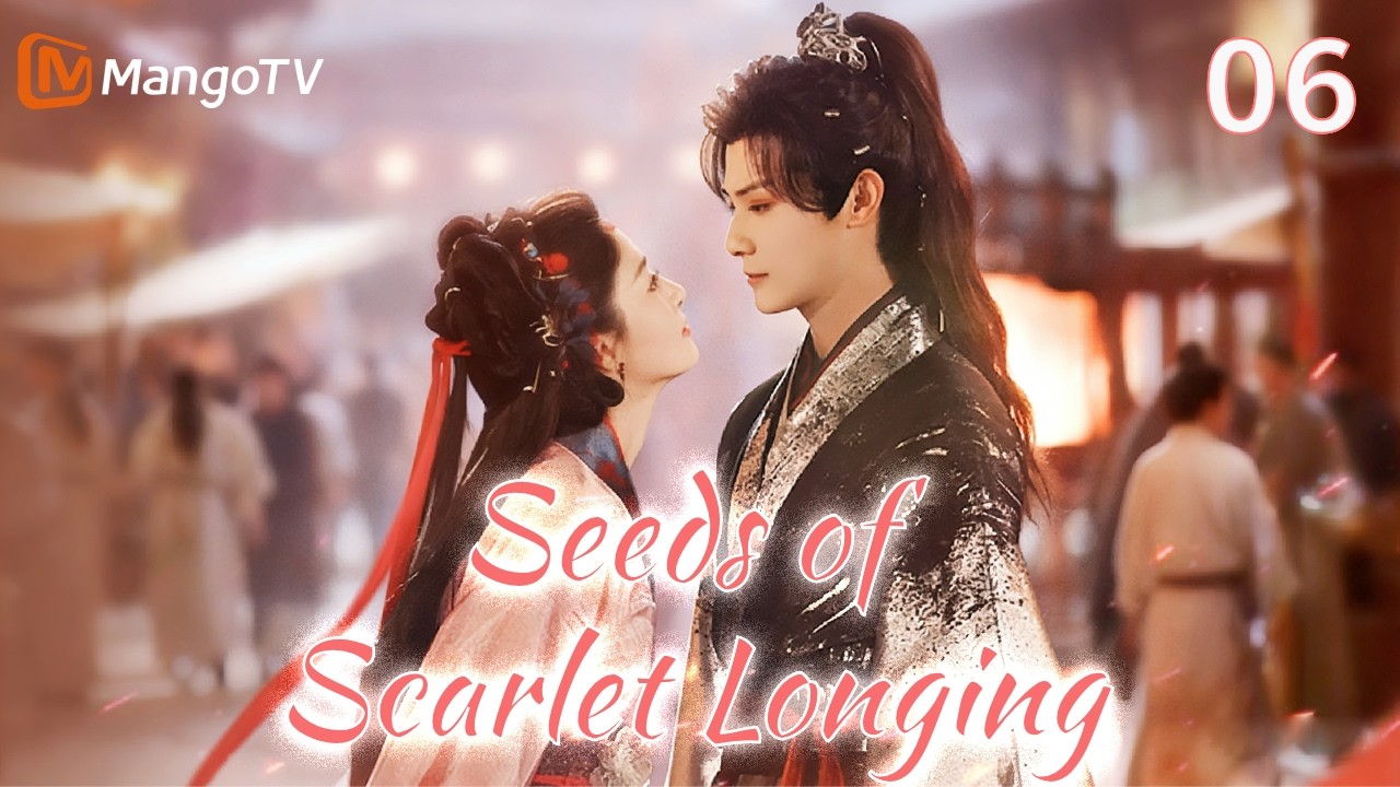 [ENG SUB]EP06| Seeds of Scarlet Longing | MangoTV English