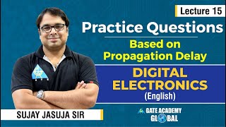 Lecture 15 | Practice Questions (Based on Propagation Delay) | Digital Electronics by Sujay Sir