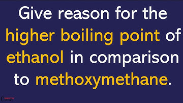Give reason for the higher boiling point of ethanol in comparison to methoxymethane