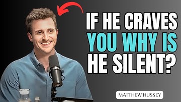 IF HE CRAVES YOU WHY IS HE SILENT? The Truth will shock you | Motivational Speech By Matthew Hussey|