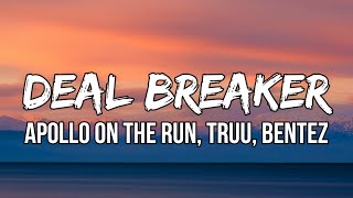 Apollo On The Run, TRUU, Bentez - Deal Breaker (Lyrics) | Should’ve known you’re trouble