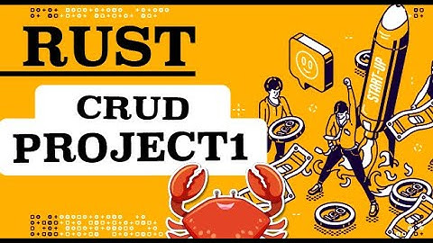 LẬP TRÌNH #RUST Part 11: Project 1 - Ứng dụng kiến thức & Thực hành Project cơ bản