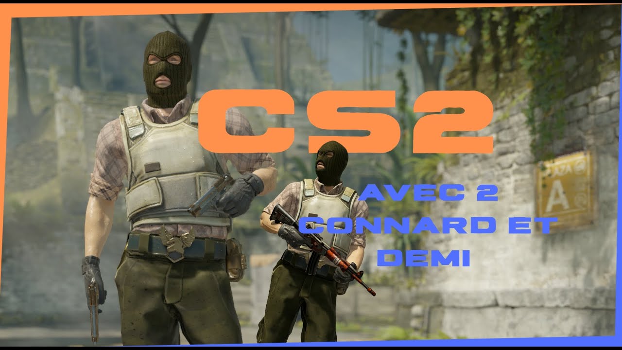 CS2 AVEC 2 CONNARD ET DEMI