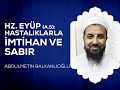 Hz. Eyüp(a.s);Hastalıklarla İmtihan ve Sabır - Abdulmetin BALKANLIOĞLU