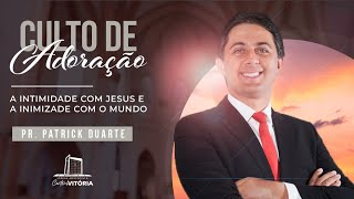 A INTIMIDADE COM JESUS E A INIMIZADE DO MUNDO - Pr. Patrick Duarte