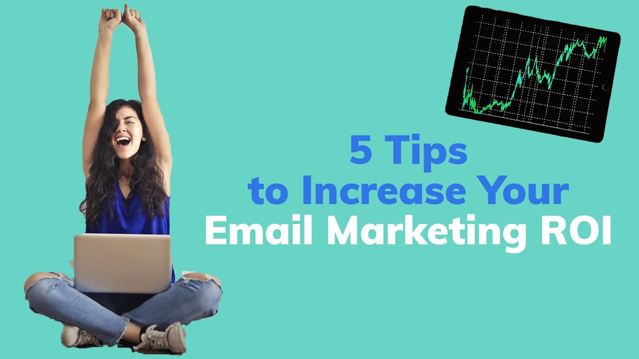 Email Marketing: 5 Expert Tips to Improve Your ROI