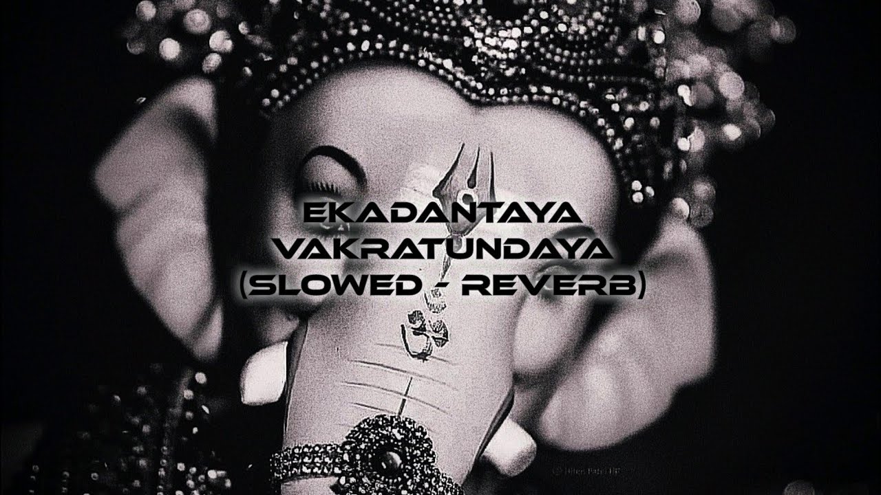 EKADANTAYA VAKRATUNDAYA   SLOWED REVERB  GANESHA SONG  GANESHA CHATURTHI SPECIAL  BHAKTI MUSIC