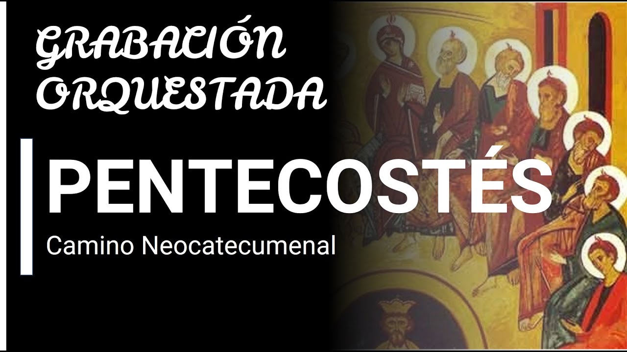 CANTO ORQUESTADO | PENTECOSTÉS | CAMINO NEOCATECUMENAL - YouTube