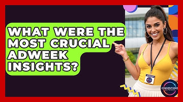 What Were The Most Crucial AdWeek Insights? - Conventions Network