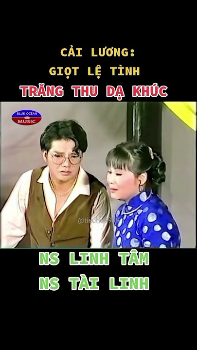 TRĂNG THU DẠ KHÚC ( CẢI LƯƠNG:GIỌT LỆ TÌNH - NS TÀI LINH / NS LINH TÂM) #cảilương #giotletinh
