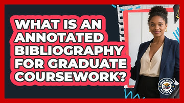 What Is An Annotated Bibliography For Graduate Coursework? - Grad School Mindset