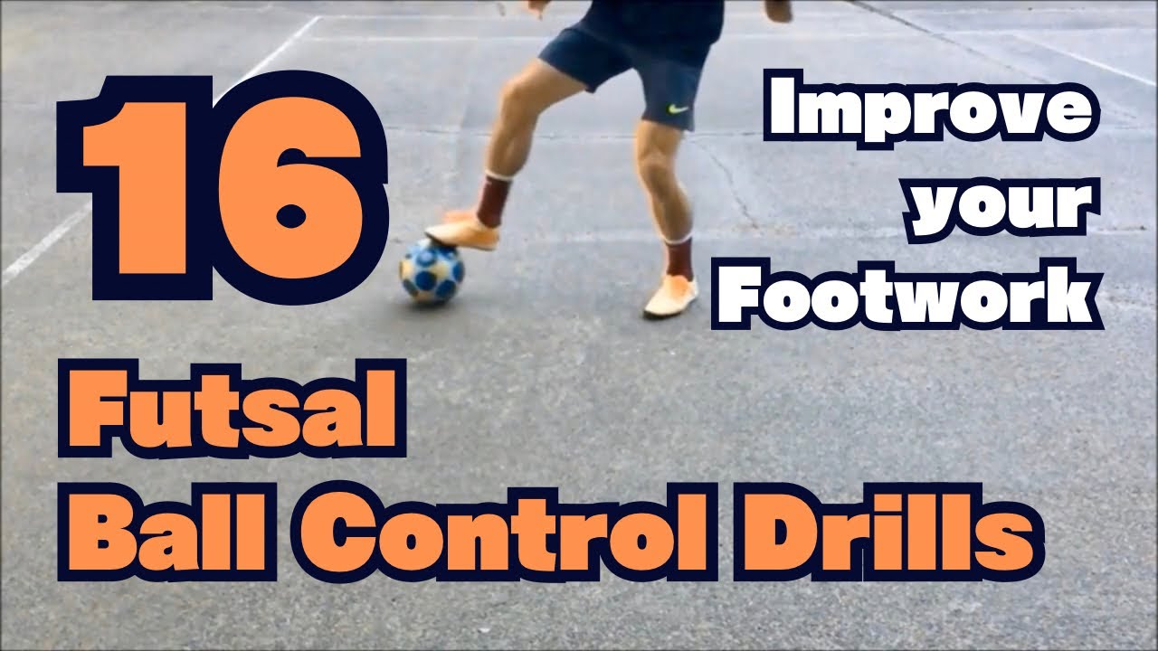 "16 Futsal Ball Control Drills Tutorial" to be a Skillful Player in