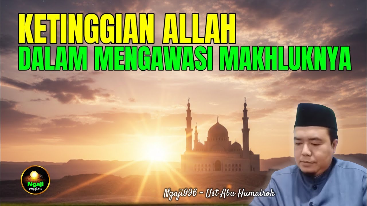 KETINGGIAN ALLAH MENGAWASI MAKHLUKNYA/USTADZ ABU HUMAIROH @Ngaji996 