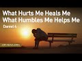 What hurts me heals me what humbles me helps me daniel 4  april 25th 2024