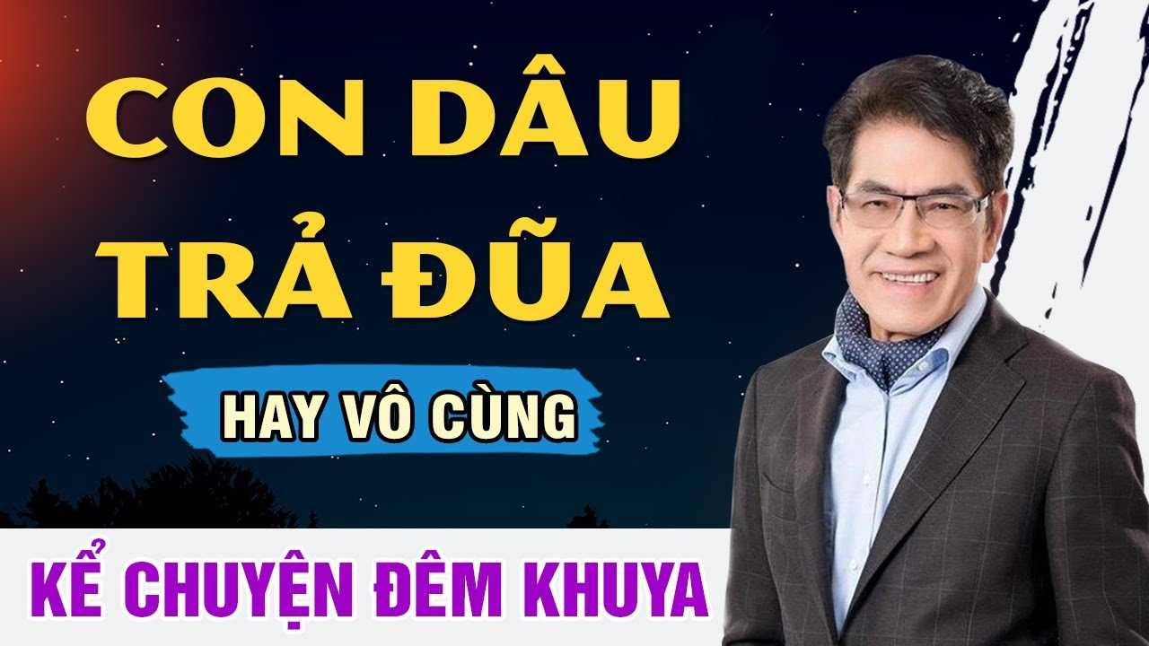 Truyện Hay Nguyễn Ngọc Ngạn - CON DÂU TRẢ ĐŨA - Đọc Truyện Đêm Khuya