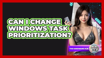 Can I Change Windows Task Prioritization? - The Hardware Hub