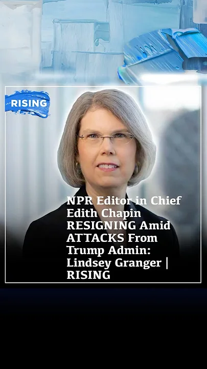 NPR Editor in Chief Edith Chapin RESIGNING Amid ATTACKS From Trump Admin: Lindsey Granger | RISING