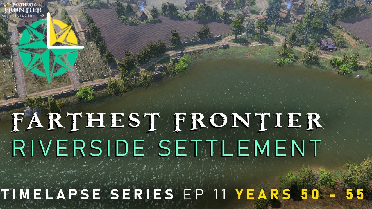 Farthest Frontier Builder Episode 11 (Years 50-55) Riverroad - Riverside Settlement