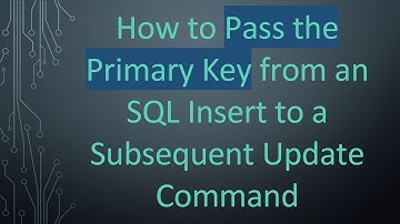 How to Pass the Primary Key from an SQL Insert to a Subsequent Update Command