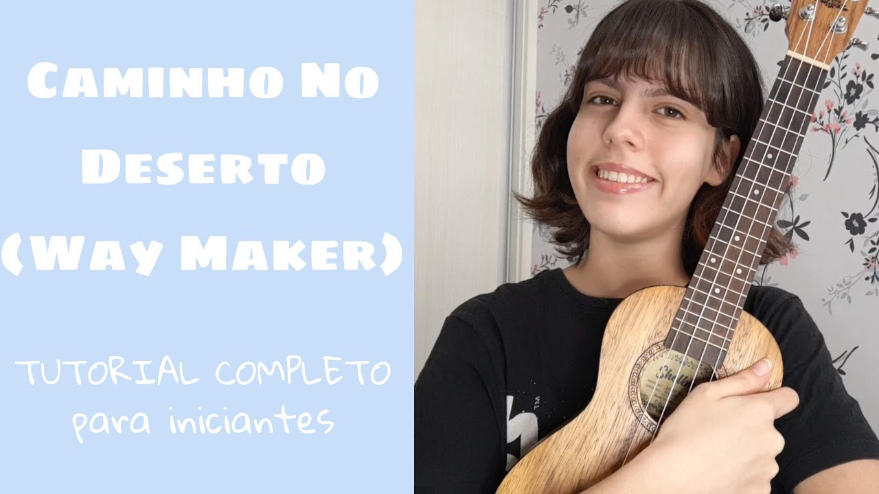 Caminho no deserto (Way Maker) - Leeland Cifra para Ukulele [Uke Cifras]