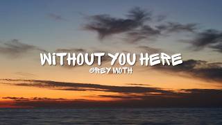 Without You Here (Lyrics) | Grey Moth