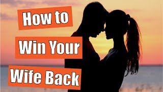 Famous How to Win Your Wife Back Before Its Too Late Wealth