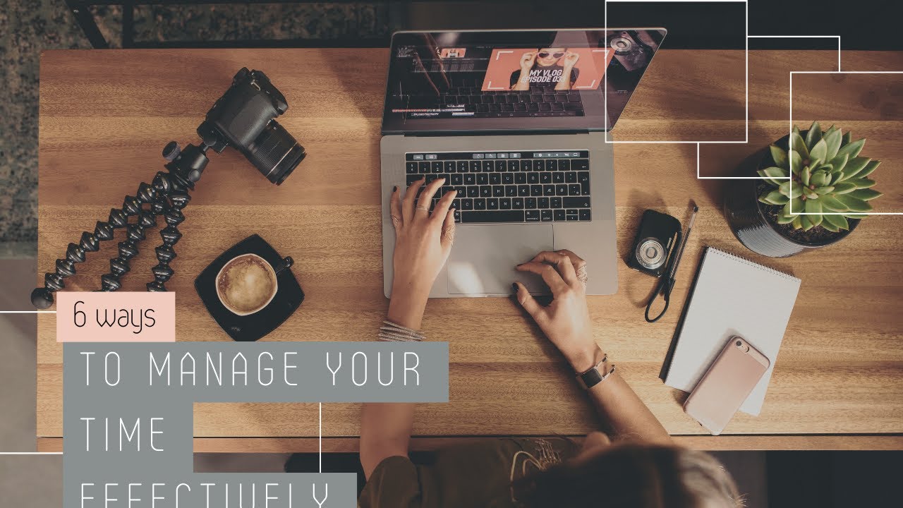 6 ways to Manage Your Time Effectively - YouTube