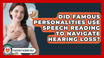 Did Famous Personalities Use Speech Reading To Navigate Hearing Loss? - Everyday Hearing Help