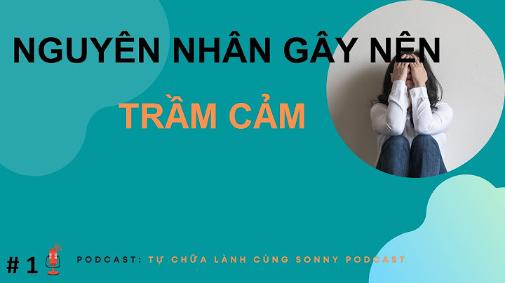 Nguyên nhân nào gây bệnh trầm cảm