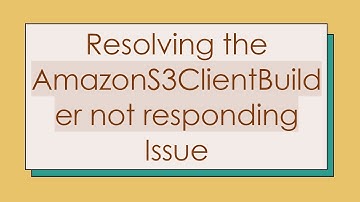 Resolving the AmazonS3ClientBuilder not responding Issue