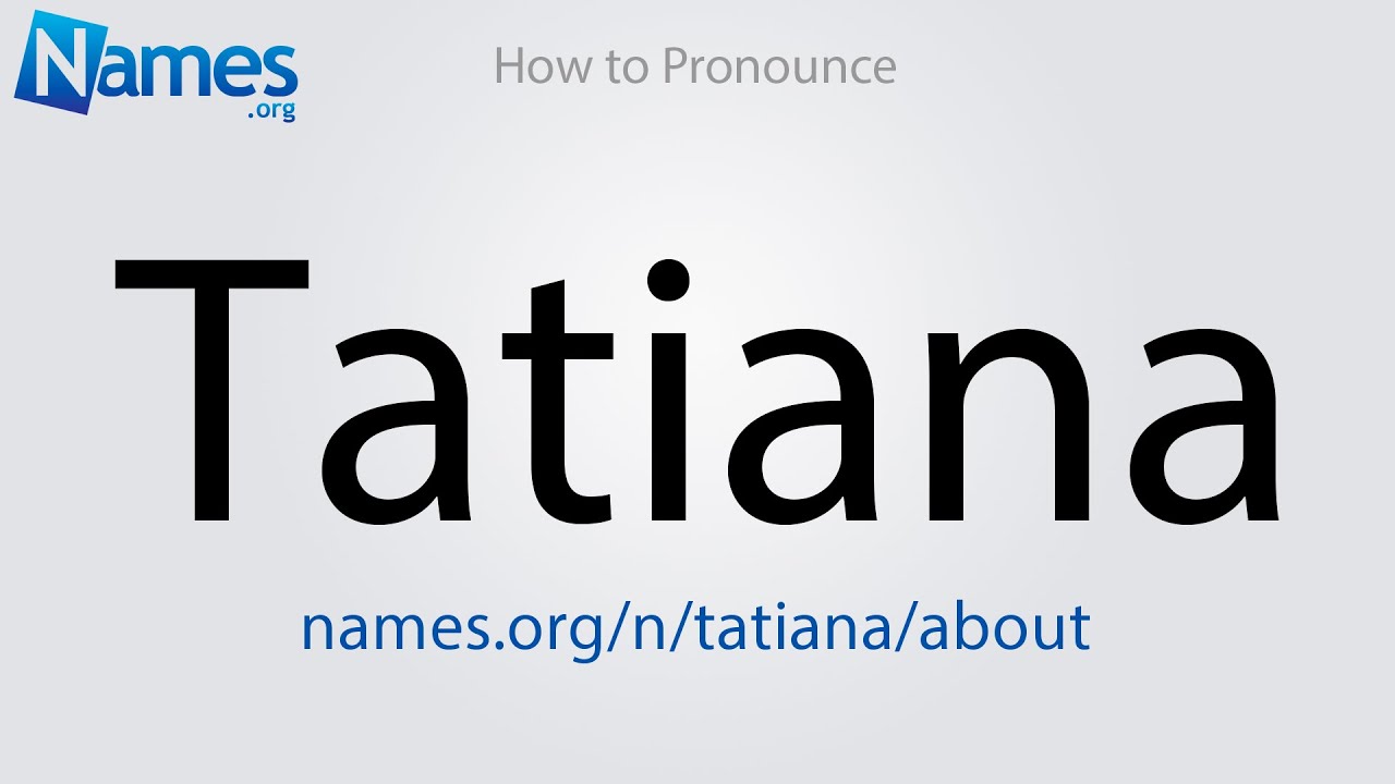 How to Pronounce Tatiana.