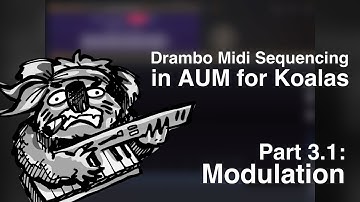 Drambo 2.x Midi Sequencing in AUM for Koalas Part 3.1: Modulation