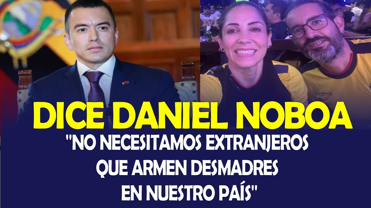 NO NECESITAMOS EXTRANJEROS QUE ARMEN DESMADRES EN NUESTRO PAÍS DICE EL PRESIDENTE DANIEL NOBOA