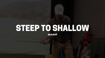 STEEP TO SHALLOW IN THE GOLF SWING