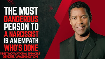 THE MOST DANGEROUS PERSON TO A NARCISSIST IS AN EMPATH WHO’S DONE || DENZEL WASHINGTON