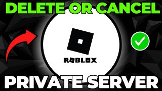How to Cancel or Delete a Roblox Private Server in 2026