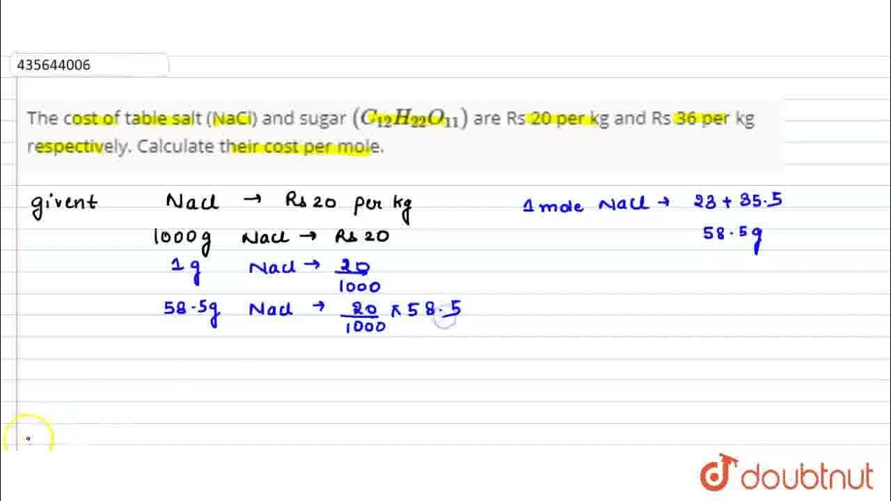 The cost of table salt (NaCl) and sugar (C_(12)H_(22)O_(11)) are Rs 20