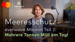 MEERESSCHUTZ #2 everwave-Mission-Update: Mehrere Tonnen Müll am Tag! | everwave