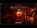 Rola o Dado - Episódio 98 - Parte 2 (RPG - D&D 5ª Edição)