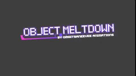 [REUPLOAD] Object Meltdown Intro - Episode 1