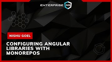 Configuring Angular Libraries with Monorepos | Nishu Goel | EnterpriseNG 2020 #ngconf