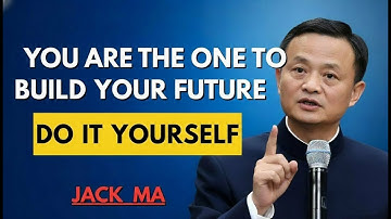 You Are the One to Build Your Future | Jack Ma Motivational Speech 2026