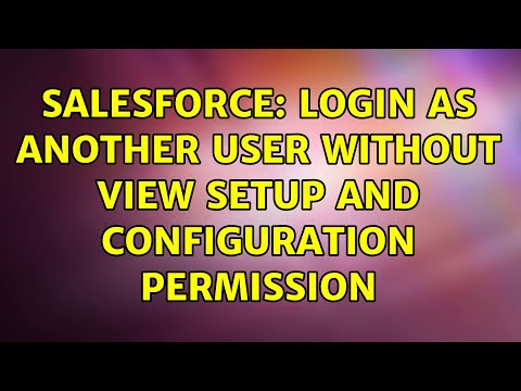 Salesforce: Login as another user without View setup and configuration permission