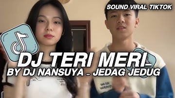 DJ TERI MERI DJ NANSUYA X HUMAYE REMIX JEDAG JEDUG BY DJ NANSUYA VIRAL TIKTOK YANG KALIAN CARI