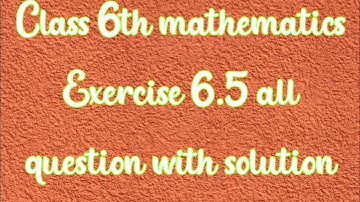 Class 6th mathematics Exercise 6.5 all question with solution