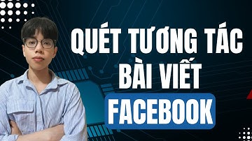 Phần mềm quét tương tác bài viết dễ sử dụng nhất 2025 | Tool Quét Tương Tác Bài Viết Trên Facebook