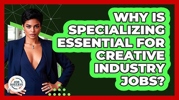 Why Is Specializing Essential For Creative Industry Jobs? - Job Success Network