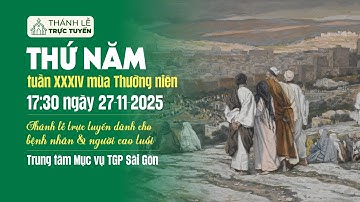 THỨ NĂM TUẦN XXXIV MÙA THƯỜNG NIÊN | 17:30 NGÀY 27-11-2025 | TRUNG TÂM MỤC VỤ TGPSG