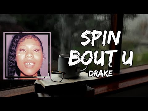 Drake – Spin Bout U (Lyrics)